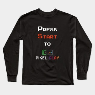 Press Start To Pixel Play Long Sleeve T-Shirt